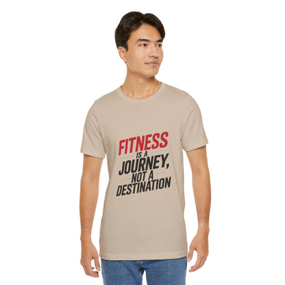 "Fitness Is A Journey, Not A Destination"