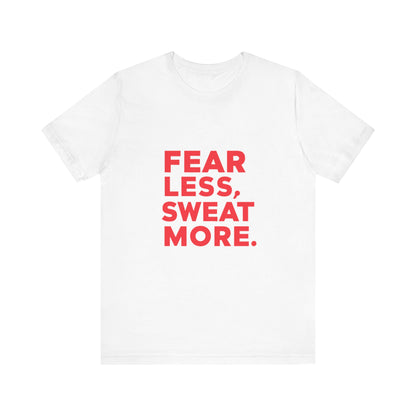 "Fear Less, Sweat More"