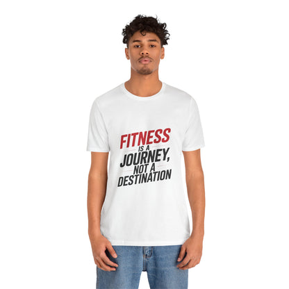 "Fitness Is A Journey, Not A Destination"