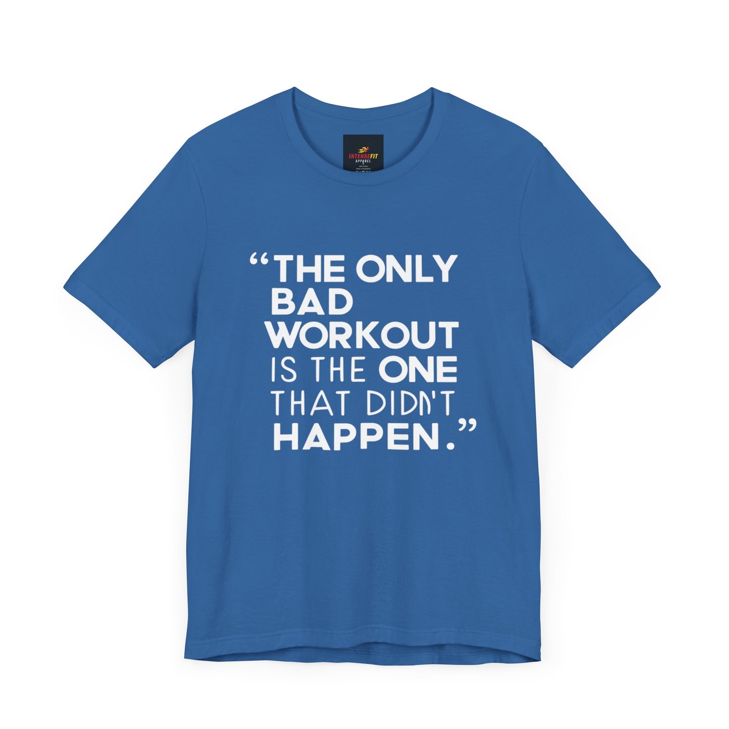 "The Only Bad Workout Is The One That Didn't Happen"