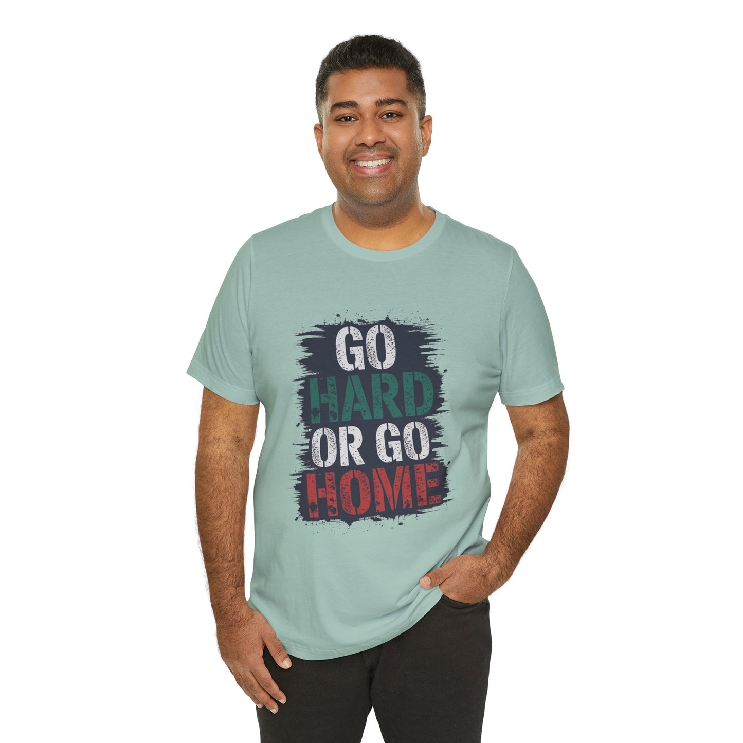 "Go Hard Or Go Home"