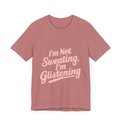 "I'm Not Sweating, I'm Glistening"