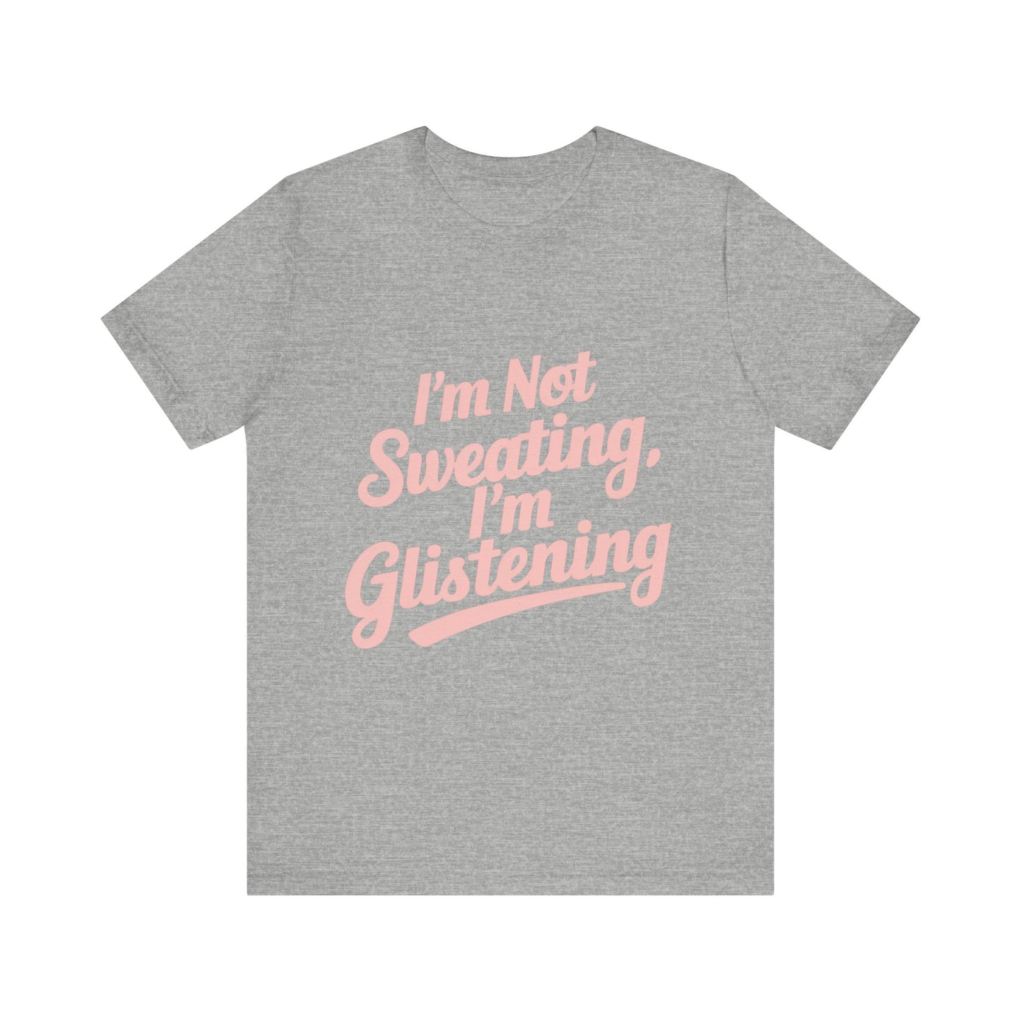 "I'm Not Sweating, I'm Glistening"