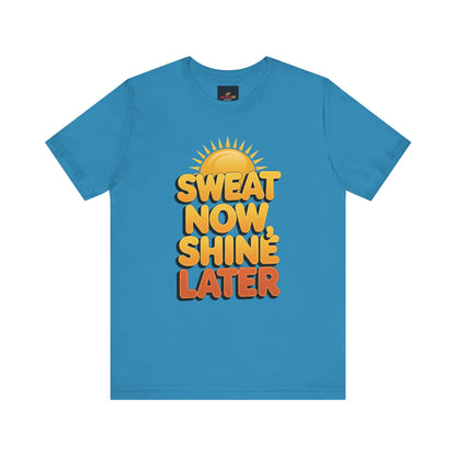 "Sweat Now, Shine Later"