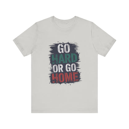 "Go Hard Or Go Home"