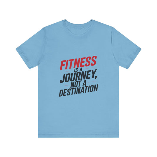 "Fitness Is A Journey, Not A Destination"