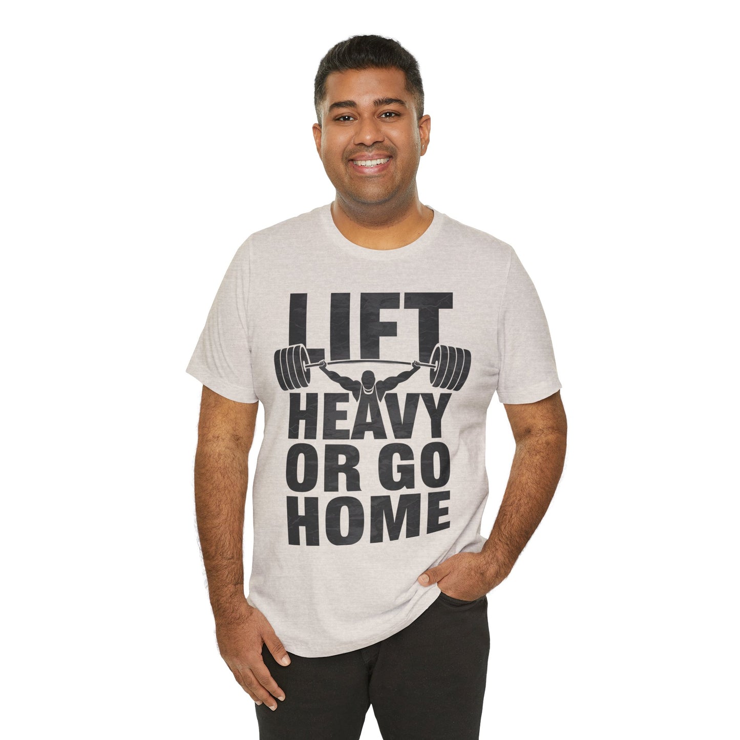 "Lift Heavy Or Go Home"