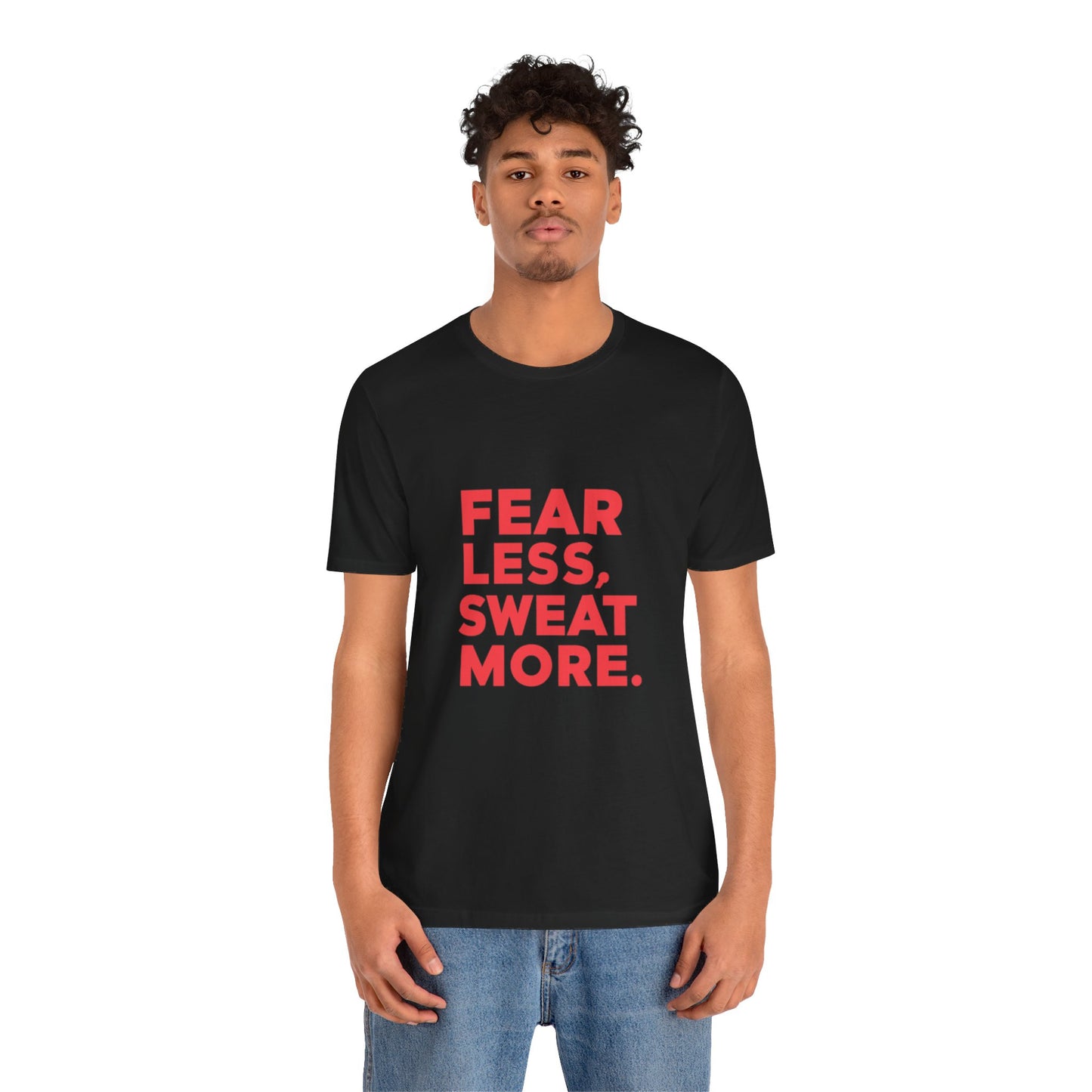 "Fear Less, Sweat More"