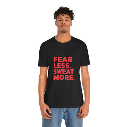 "Fear Less, Sweat More"