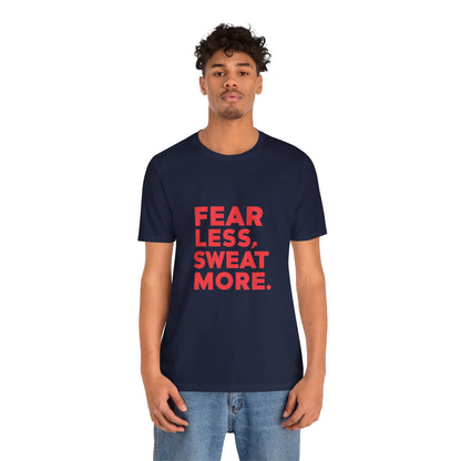 "Fear Less, Sweat More"