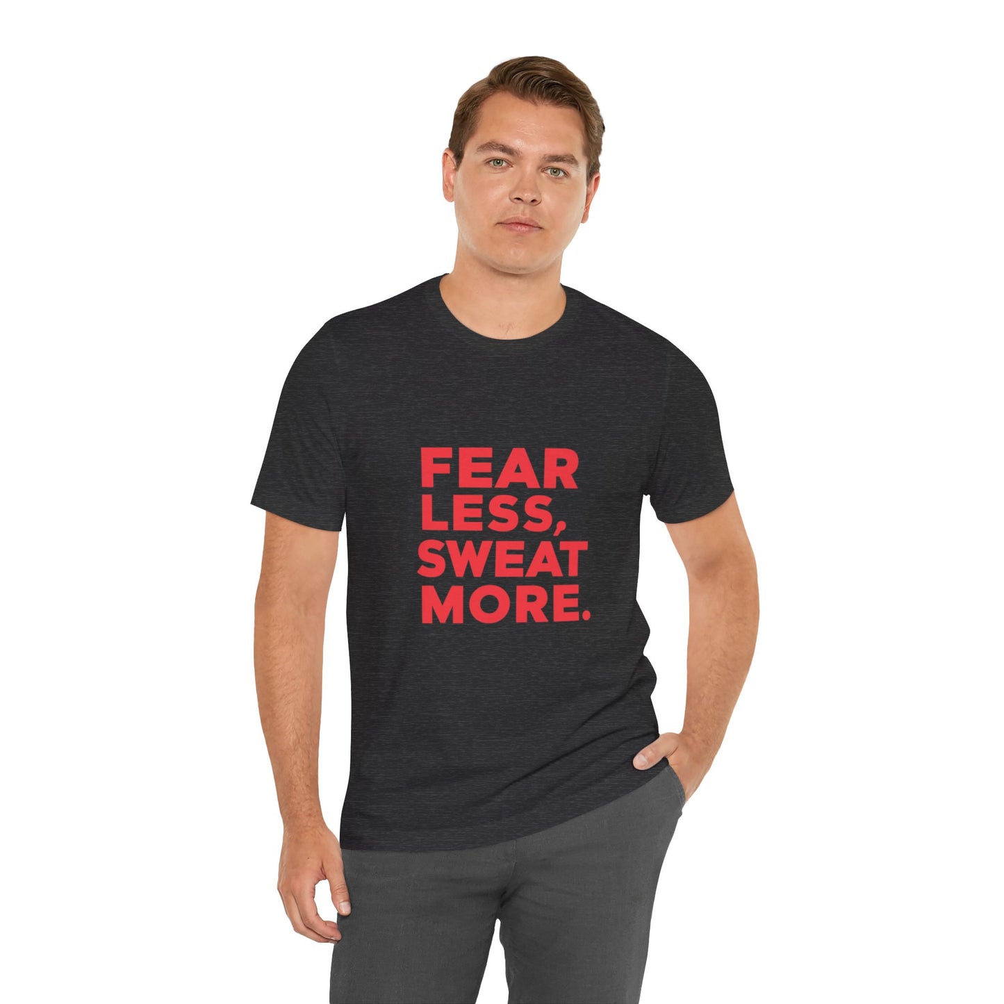"Fear Less, Sweat More"