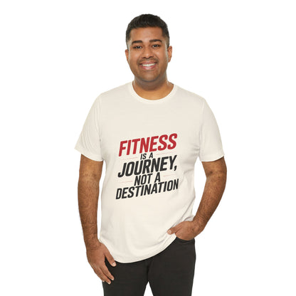 "Fitness Is A Journey, Not A Destination"