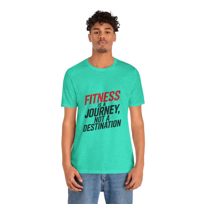 "Fitness Is A Journey, Not A Destination"