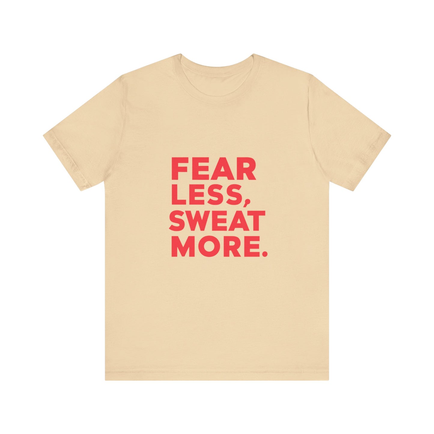 "Fear Less, Sweat More"
