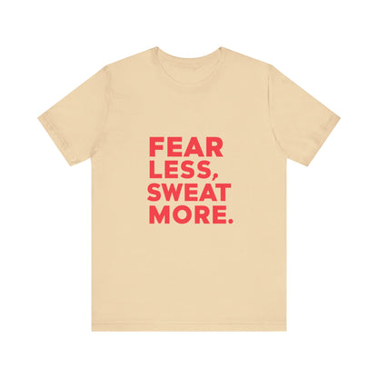 "Fear Less, Sweat More"