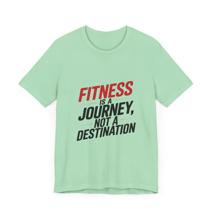 "Fitness Is A Journey, Not A Destination"