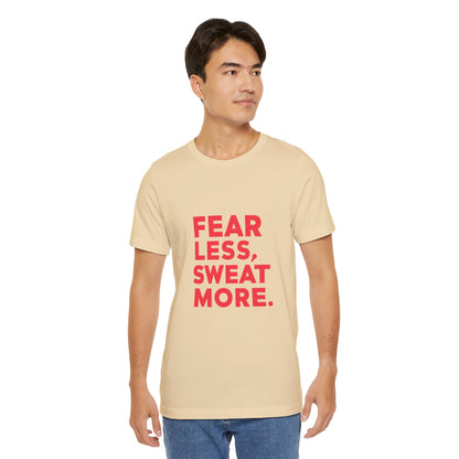 "Fear Less, Sweat More"