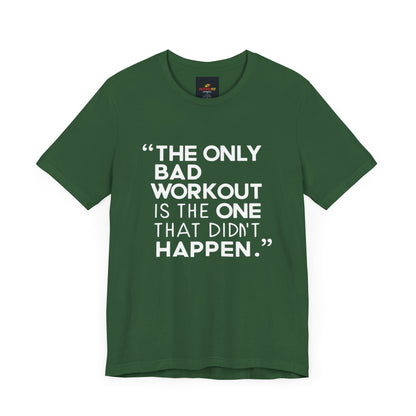 "The Only Bad Workout Is The One That Didn't Happen"