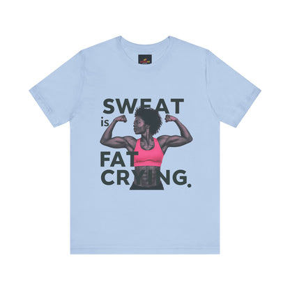 "Sweat Is Fat Crying"