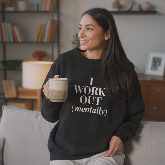 "I WORK OUT (mentally)"